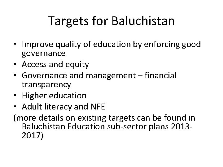 Targets for Baluchistan • Improve quality of education by enforcing good governance • Access