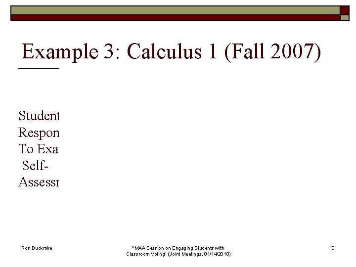 Example 3: Calculus 1 (Fall 2007) Student Responses To Exam 2 Self. Assessment Ron