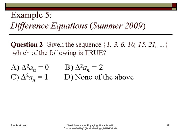 Example 5: Difference Equations (Summer 2009) Question 2: Given the sequence {1, 3, 6,