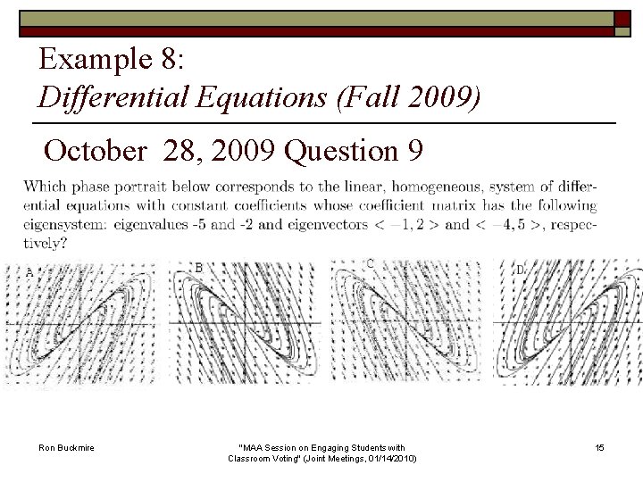 Example 8: Differential Equations (Fall 2009) October 28, 2009 Question 9 Ron Buckmire "MAA