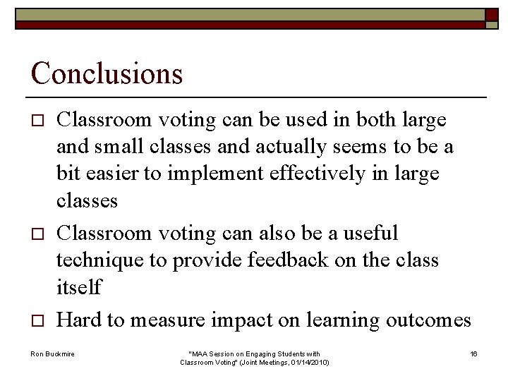 Conclusions o o o Classroom voting can be used in both large and small