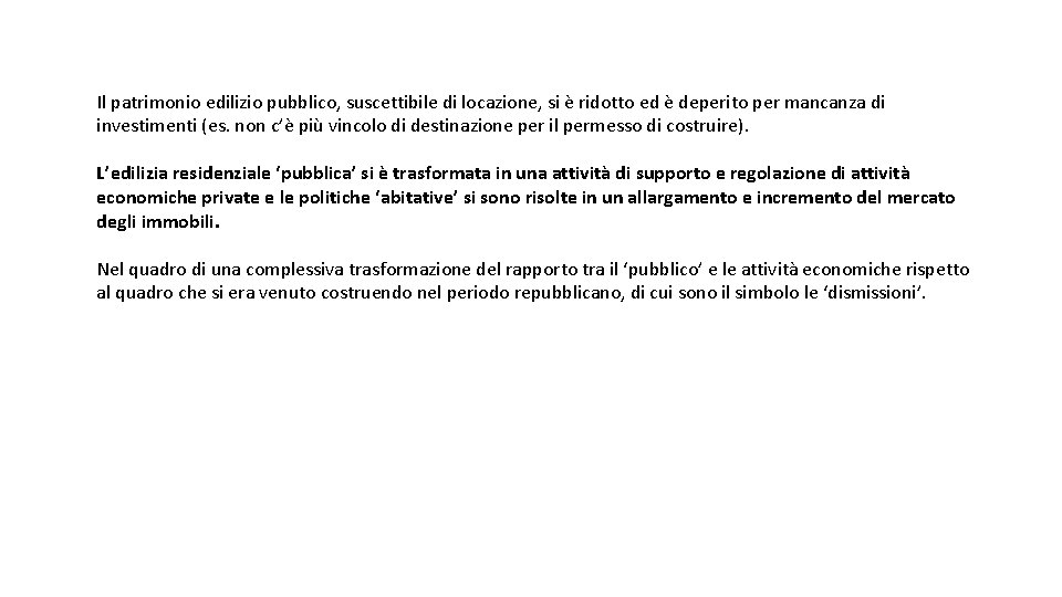 Il patrimonio edilizio pubblico, suscettibile di locazione, si è ridotto ed è deperito per