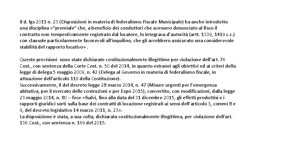 Il d. lgs 2011 n. 23 (Disposizioni in materia di federalismo Fiscale Municipale) ha