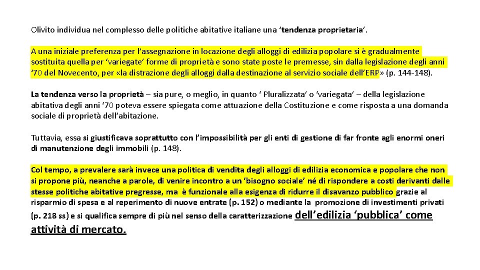 Olivito individua nel complesso delle politiche abitative italiane una ‘tendenza proprietaria’. A una iniziale