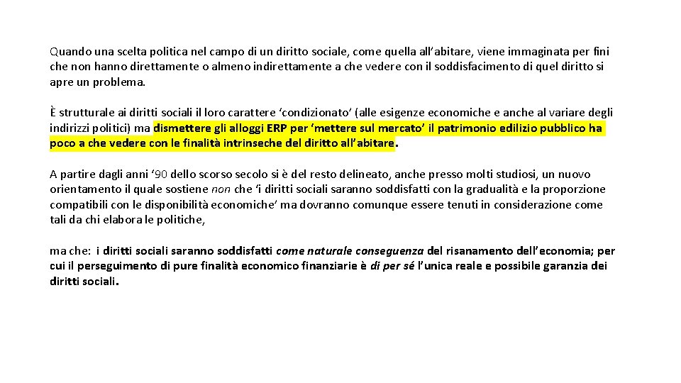 Quando una scelta politica nel campo di un diritto sociale, come quella all’abitare, viene