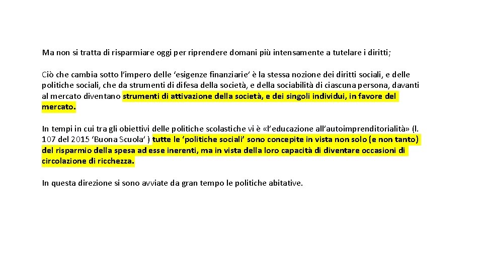 Ma non si tratta di risparmiare oggi per riprendere domani più intensamente a tutelare