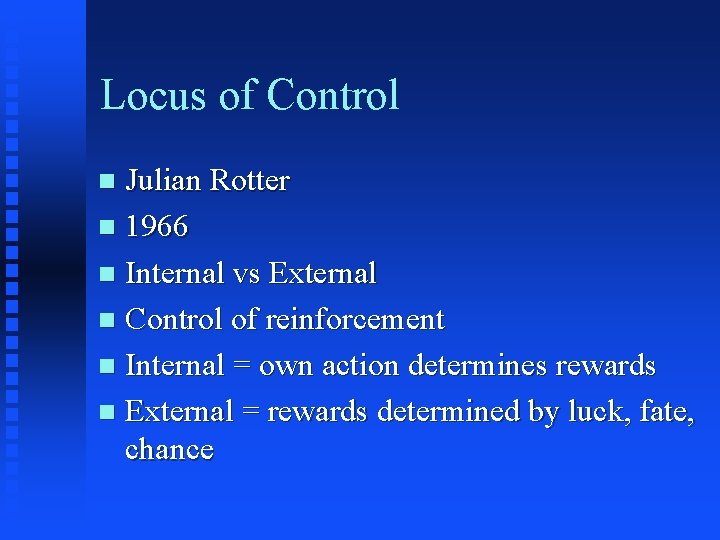 Locus of Control Julian Rotter n 1966 n Internal vs External n Control of