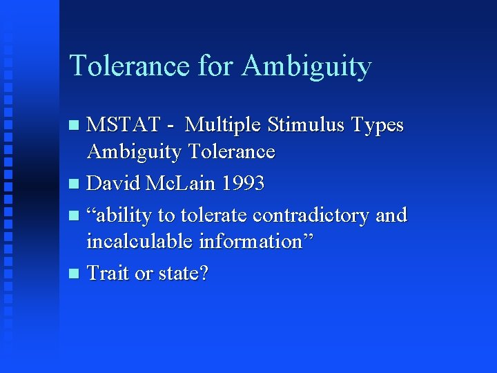 Tolerance for Ambiguity MSTAT - Multiple Stimulus Types Ambiguity Tolerance n David Mc. Lain