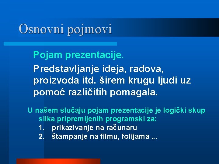 Osnovni pojmovi Pojam prezentacije. Predstavljanje ideja, radova, proizvoda itd. širem krugu ljudi uz pomoć