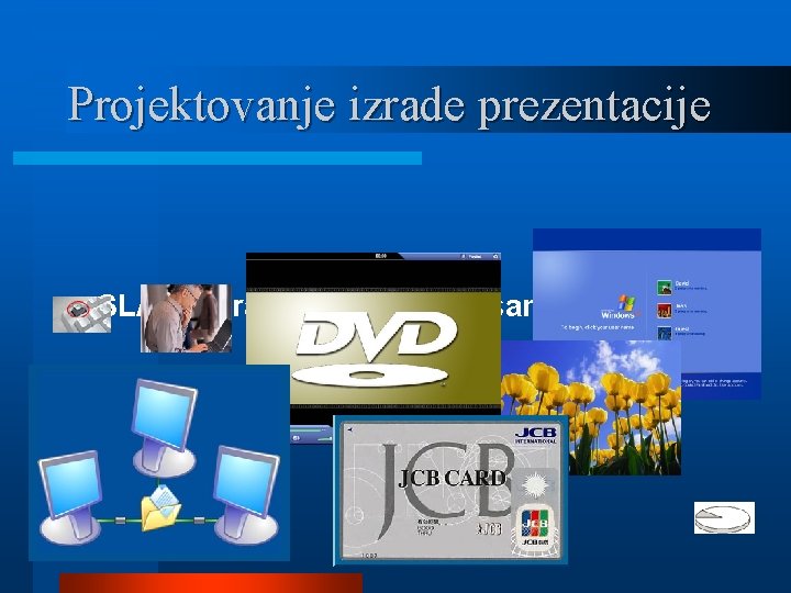 Projektovanje izrade prezentacije l SLAJD – računarski generisana slika 