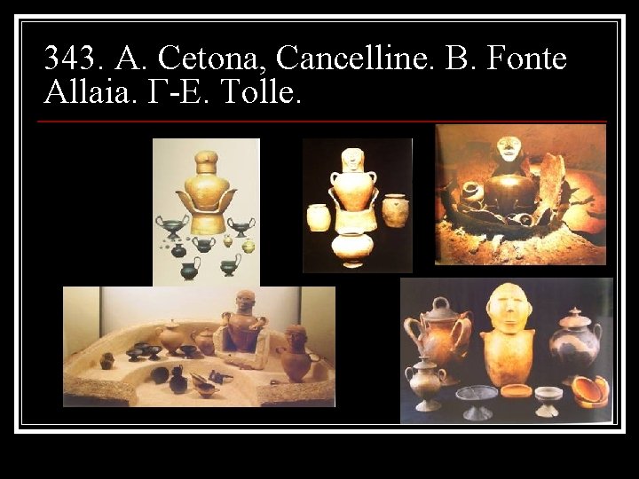 343. A. Cetona, Cancelline. B. Fonte Allaia. Γ-Ε. Tolle. 