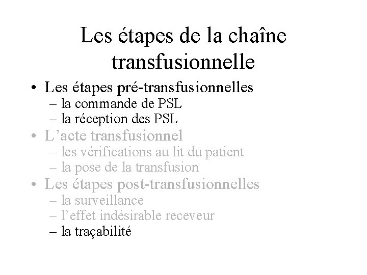 Les étapes de la chaîne transfusionnelle • Les étapes pré-transfusionnelles – la commande de