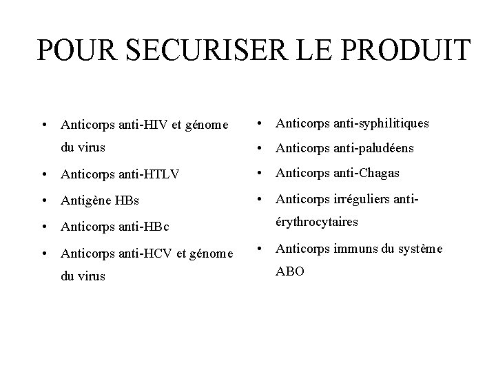 POUR SECURISER LE PRODUIT • Anticorps anti-HIV et génome du virus • Anticorps anti-syphilitiques