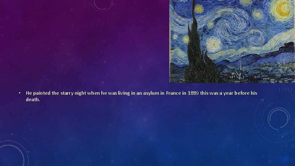  • He painted the starry night when he was living in an asylum