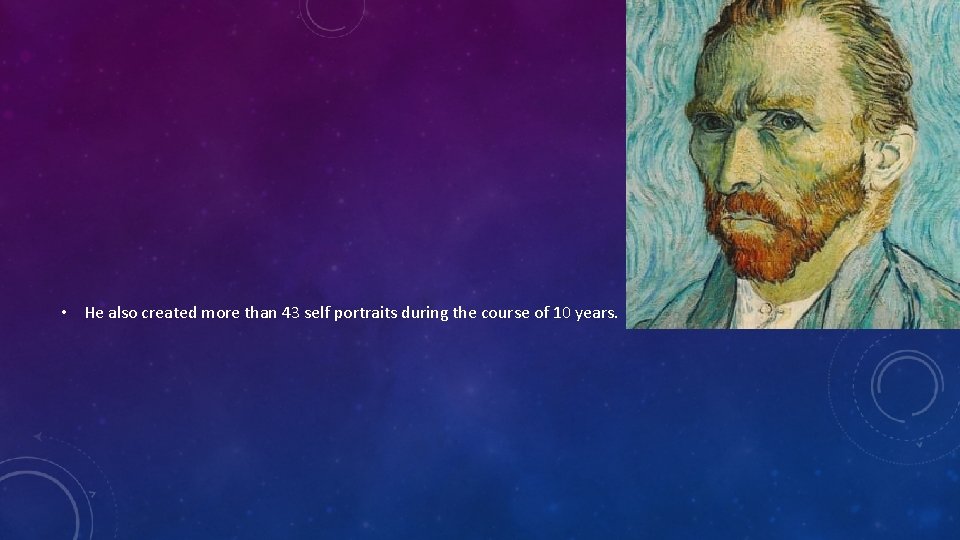  • He also created more than 43 self portraits during the course of