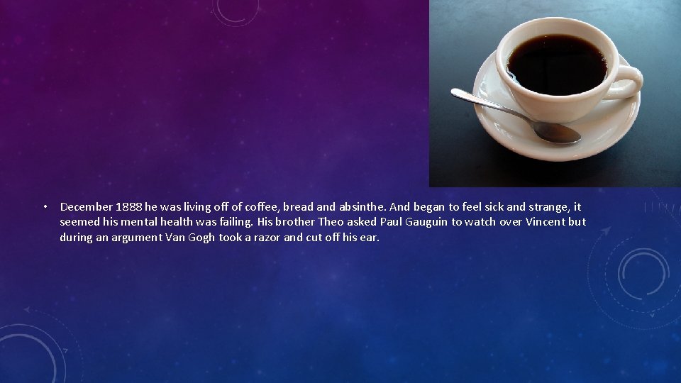  • December 1888 he was living off of coffee, bread and absinthe. And