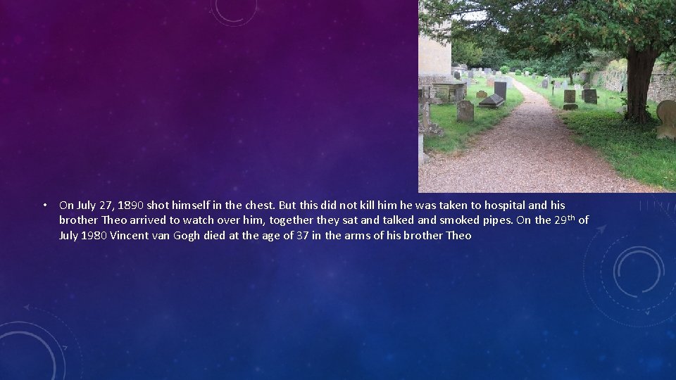  • On July 27, 1890 shot himself in the chest. But this did