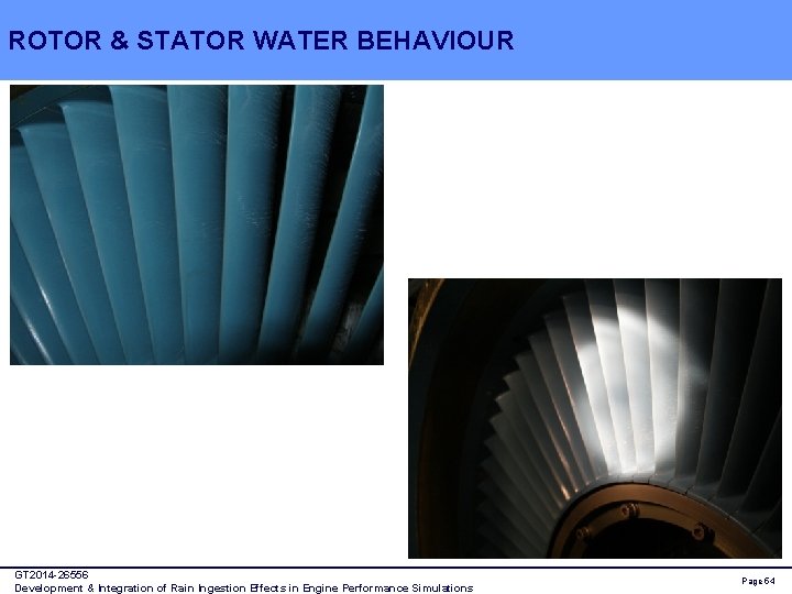 ROTOR & STATOR WATER BEHAVIOUR GT 2014 -26556 Development & Integration of Rain Ingestion
