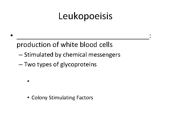 Leukopoeisis • __________________: production of white blood cells – Stimulated by chemical messengers –