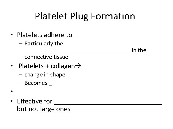 Platelet Plug Formation • Platelets adhere to _ – Particularly the _________________ in the