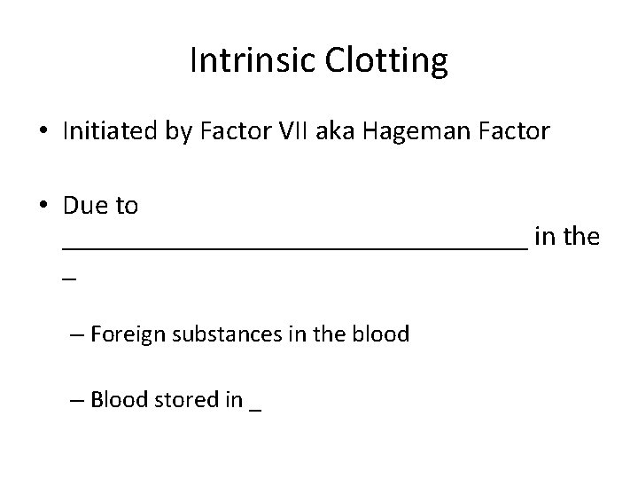 Intrinsic Clotting • Initiated by Factor VII aka Hageman Factor • Due to _________________