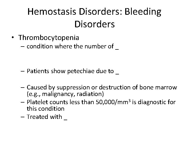 Hemostasis Disorders: Bleeding Disorders • Thrombocytopenia – condition where the number of _ –