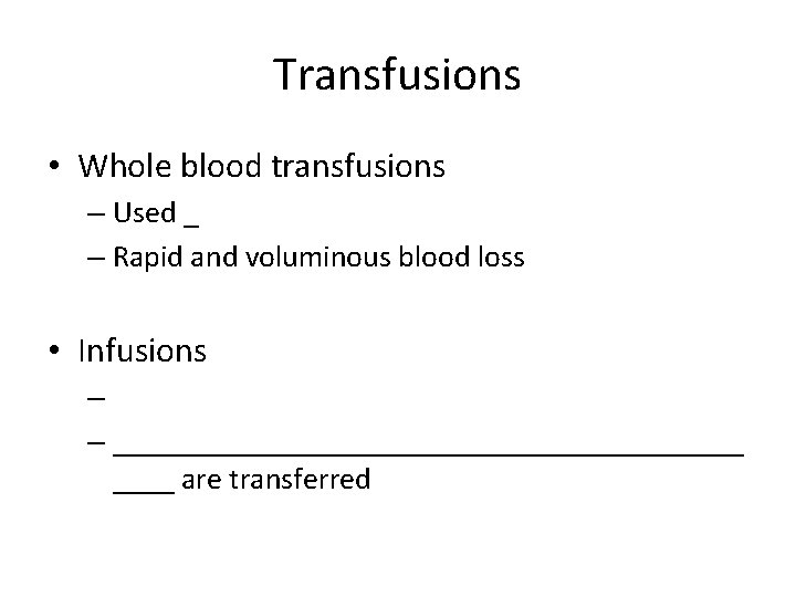 Transfusions • Whole blood transfusions – Used _ – Rapid and voluminous blood loss