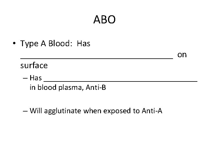 ABO • Type A Blood: Has _________________ on surface – Has ___________________ in blood