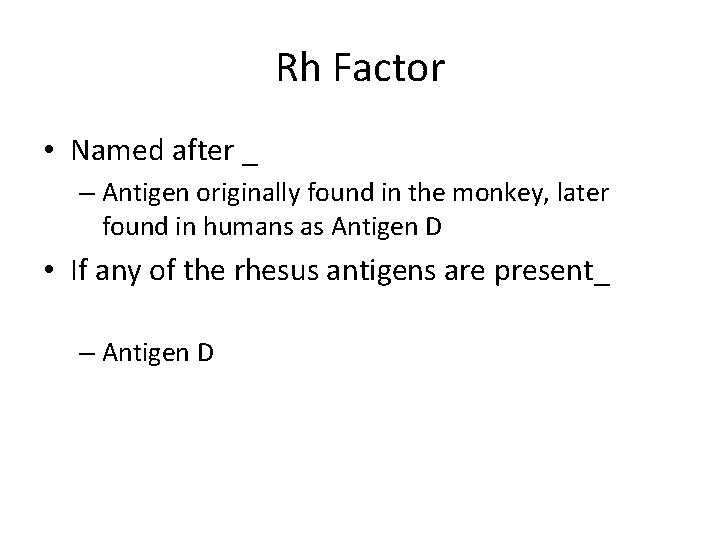 Rh Factor • Named after _ – Antigen originally found in the monkey, later