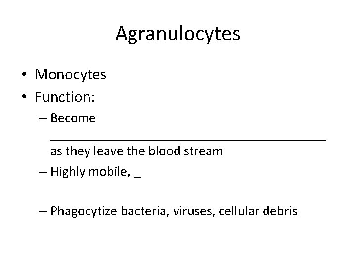 Agranulocytes • Monocytes • Function: – Become ____________________ as they leave the blood stream