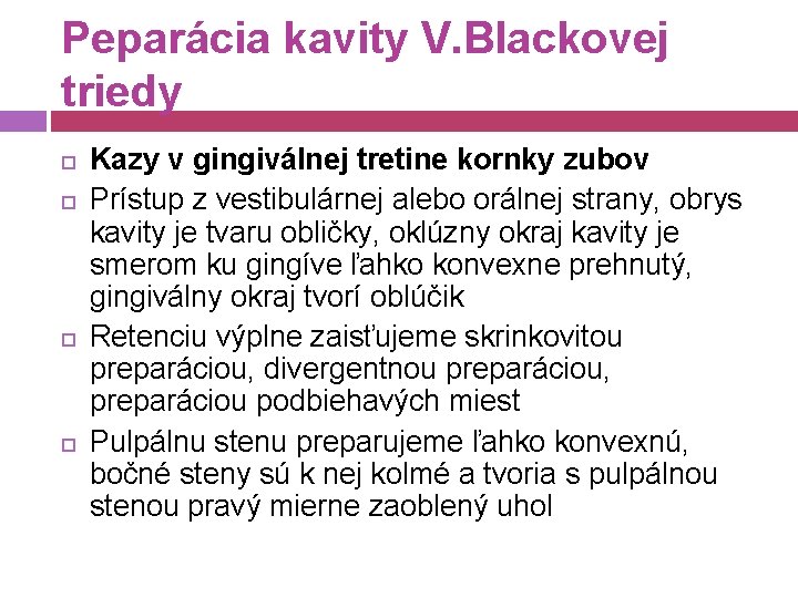 Peparácia kavity V. Blackovej triedy Kazy v gingiválnej tretine kornky zubov Prístup z vestibulárnej