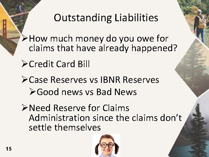 Outstanding Liabilities ØHow much money do you owe for claims that have already happened?