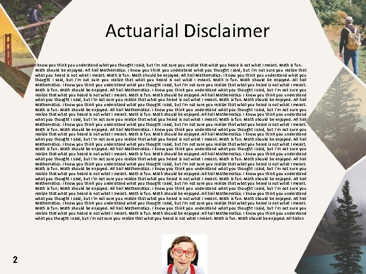 Actuarial Disclaimer I know you think you understand what you thought I said, but