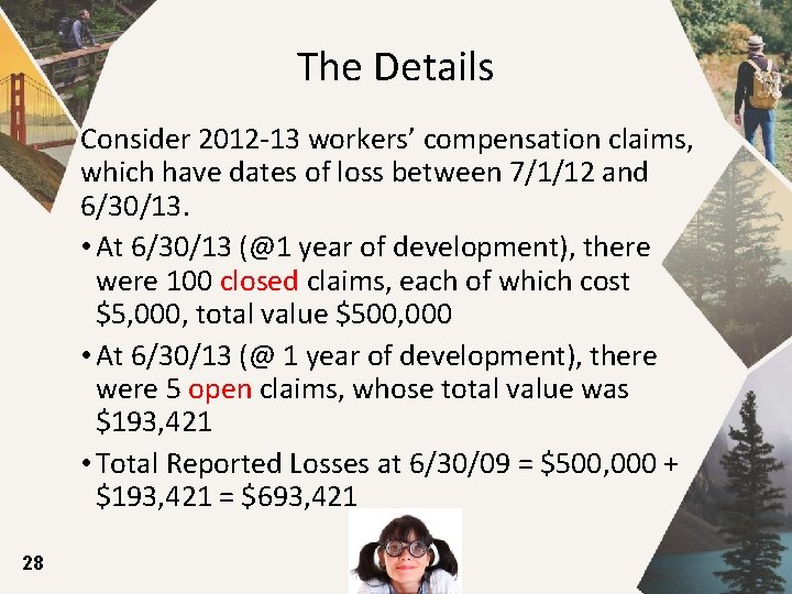 The Details Consider 2012 -13 workers’ compensation claims, which have dates of loss between