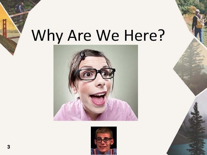 Why Are We Here? 3 