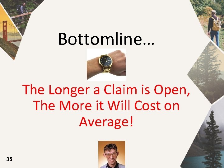 Bottomline… The Longer a Claim is Open, The More it Will Cost on Average!