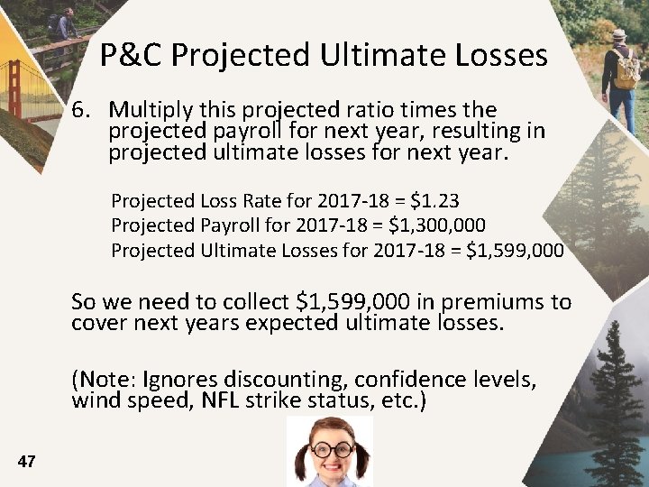 P&C Projected Ultimate Losses 6. Multiply this projected ratio times the projected payroll for