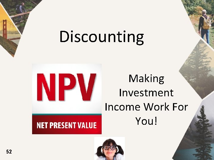 Discounting Making Investment Income Work For You! 52 