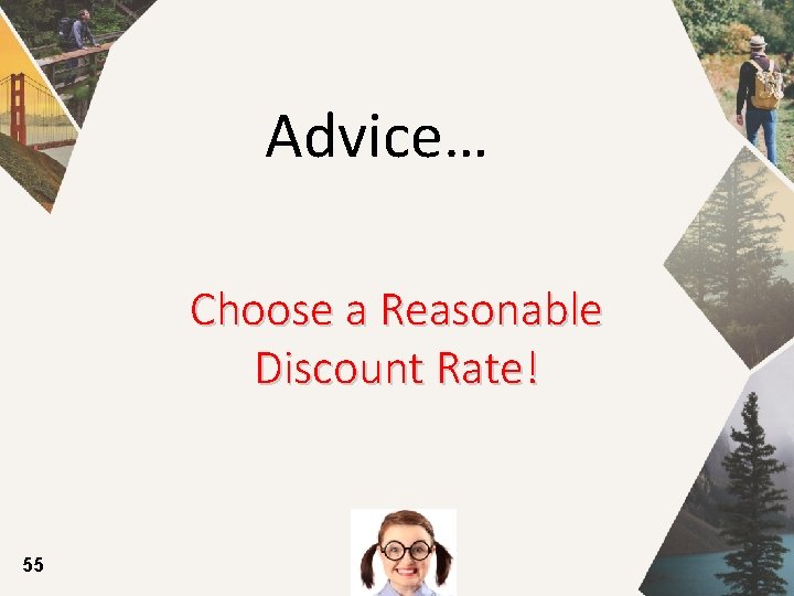 Advice… Choose a Reasonable Discount Rate! 55 