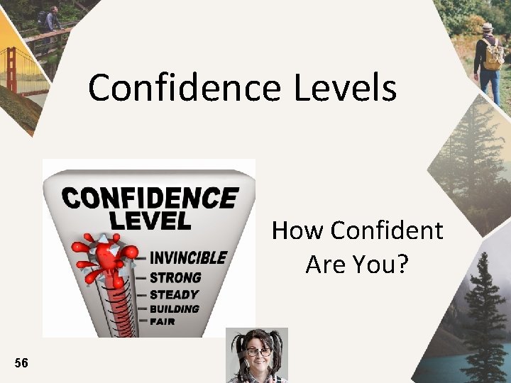Confidence Levels How Confident Are You? 56 