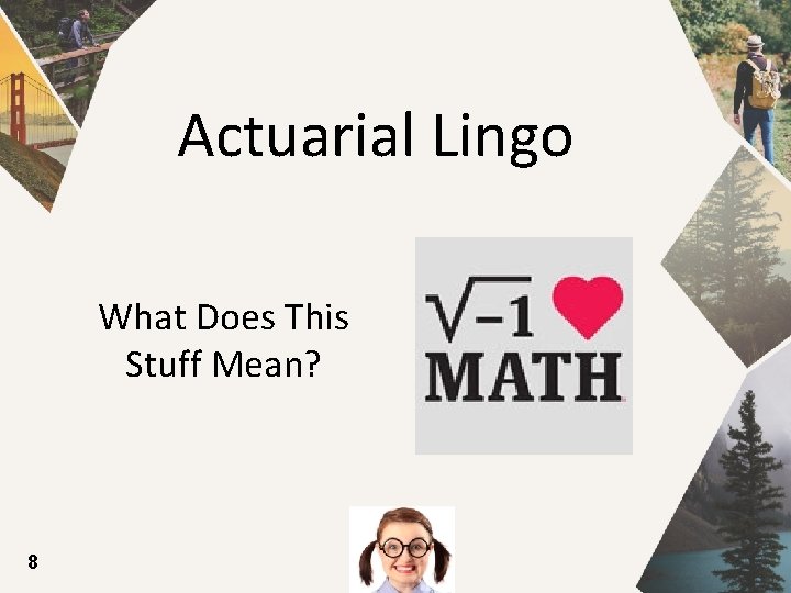 Actuarial Lingo What Does This Stuff Mean? 8 
