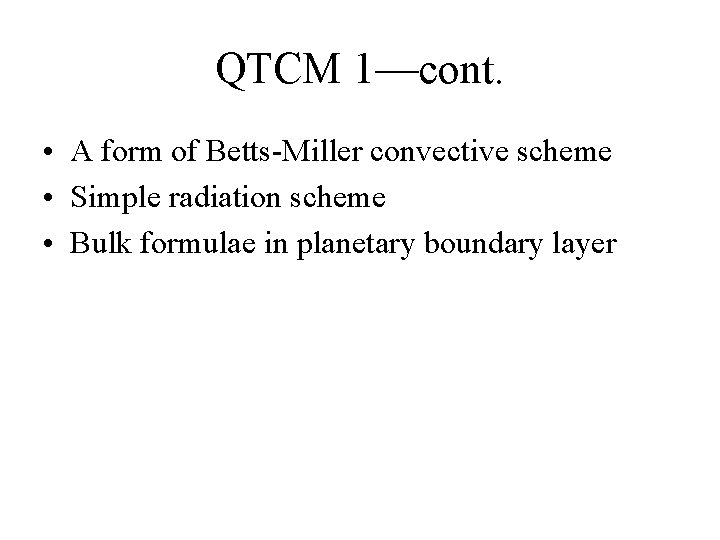 QTCM 1—cont. • A form of Betts-Miller convective scheme • Simple radiation scheme •