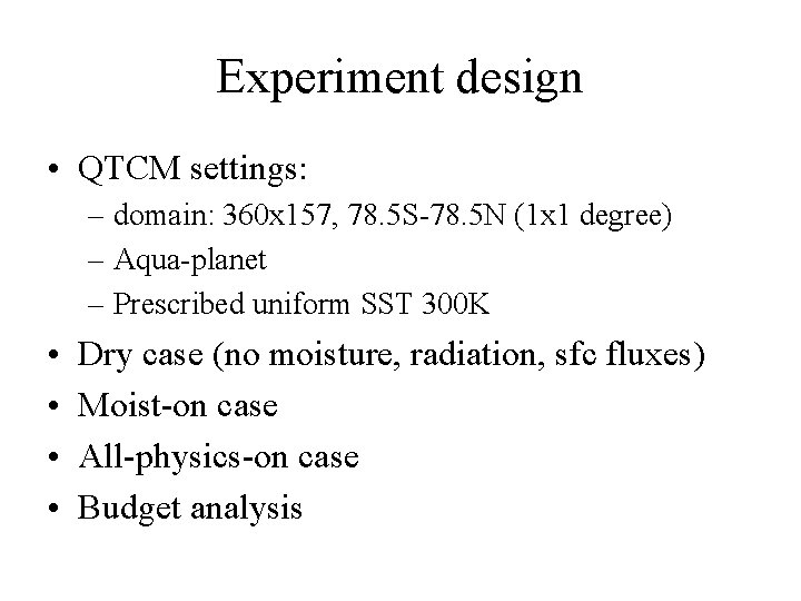 Experiment design • QTCM settings: – domain: 360 x 157, 78. 5 S-78. 5
