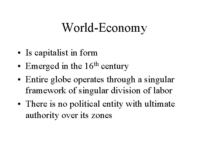 World-Economy • Is capitalist in form • Emerged in the 16 th century •