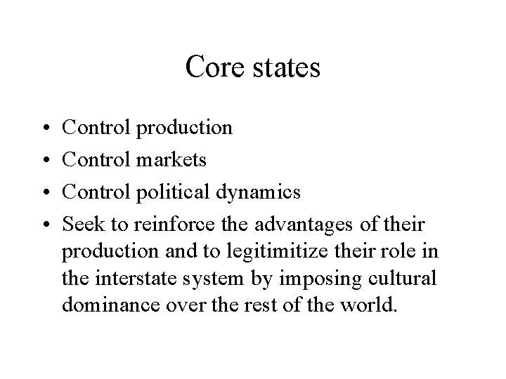 Core states • • Control production Control markets Control political dynamics Seek to reinforce