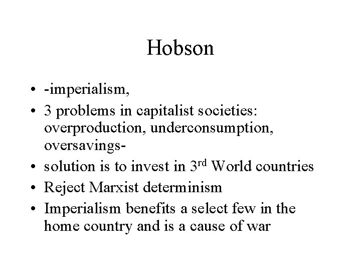 Hobson • -imperialism, • 3 problems in capitalist societies: overproduction, underconsumption, oversavings • solution