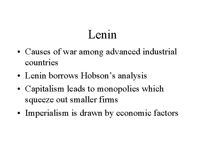 Lenin • Causes of war among advanced industrial countries • Lenin borrows Hobson’s analysis