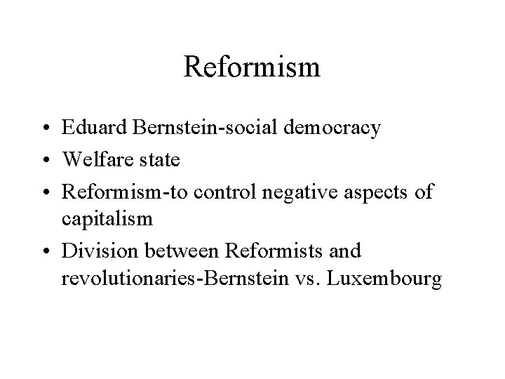 Reformism • Eduard Bernstein-social democracy • Welfare state • Reformism-to control negative aspects of