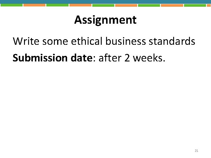 Assignment Write some ethical business standards Submission date: after 2 weeks. 21 