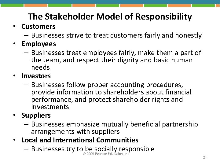 The Stakeholder Model of Responsibility • Customers – Businesses strive to treat customers fairly